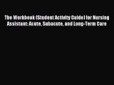 Read The Workbook (Student Activity Guide) for Nursing Assistant: Acute Subacute and Long-Term