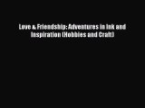 PDF Love & Friendship: Adventures in Ink and Inspiration (Hobbies and Craft)  EBook