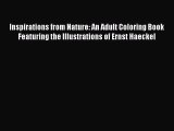 PDF Inspirations from Nature: An Adult Coloring Book Featuring the Illustrations of Ernst Haeckel