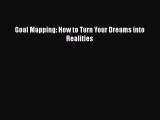Download Goal Mapping: How to Turn Your Dreams into Realities Free Books