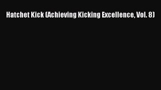 PDF Hatchet Kick (Achieving Kicking Excellence Vol. 8)  Read Online