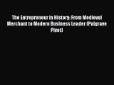 Download The Entrepreneur in History: From Medieval Merchant to Modern Business Leader (Palgrave