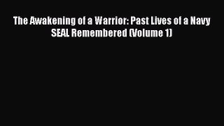 Read The Awakening of a Warrior: Past Lives of a Navy SEAL Remembered (Volume 1) PDF