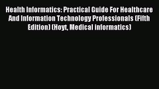 Read Health Informatics: Practical Guide For Healthcare And Information Technology Professionals