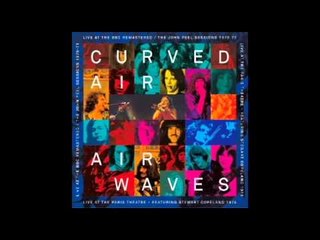Curved Air - Propositions/What Happens When You Blow Yourself Up (Live at BBC)