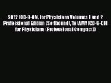 Read 2012 ICD-9-CM for Physicians Volumes 1 and 2 Professional Edition (Softbound) 1e (AMA