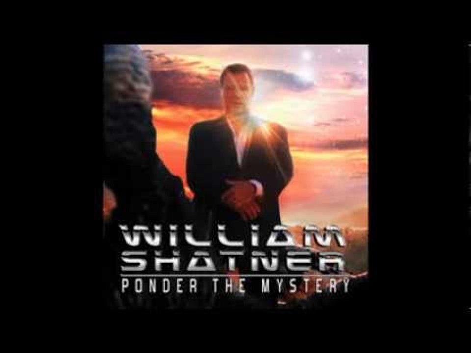 William Shatner - Change (Ponder The Mystery)