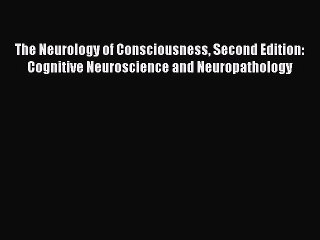 [PDF] The Neurology of Consciousness Second Edition: Cognitive Neuroscience and Neuropathology
