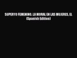 [PDF] SUPERYO FEMENINO. LA MORAL EN LAS MUJERES EL (Spanish Edition) [Read] Full Ebook