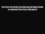 Read Fast Facts for Stroke Care Nursing: An Expert Guide in a Nutshell (Fast Facts (Springer))