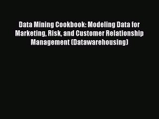 Download Video: Read Data Mining Cookbook: Modeling Data for Marketing Risk and Customer Relationship Management