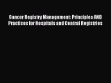 Read Cancer Registry Management: Principles AND Practices for Hospitals and Central Registries