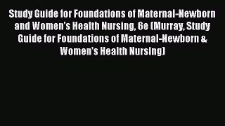 Read Study Guide for Foundations of Maternal-Newborn and Women's Health Nursing 6e (Murray