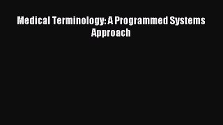 Read Medical Terminology: A Programmed Systems Approach Ebook Free