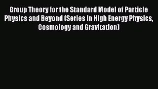 PDF Group Theory for the Standard Model of Particle Physics and Beyond (Series in High Energy
