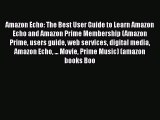 [PDF Download] Amazon Echo: The Best User Guide to Learn Amazon Echo and Amazon Prime Membership