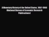 Read A Monetary History of the United States 1867-1960 (National Bureau of Economic Research