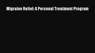 PDF Migraine Relief: A Personal Treatment Program PDF Book Free