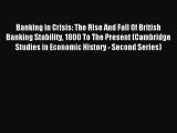 Read Banking in Crisis: The Rise And Fall Of British Banking Stability 1800 To The Present