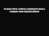 Read ‪Se joven: Verte sentirte y mantenerte joven a cualquier edad (Spanish Edition)‬ PDF Online