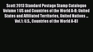 Read Scott 2013 Standard Postage Stamp Catalogue Volume 1 US and Countries of the World A-B: