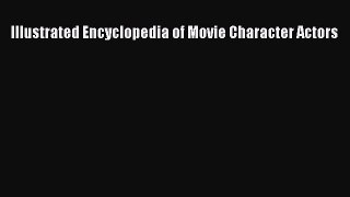 Read Illustrated Encyclopedia of Movie Character Actors Ebook Online