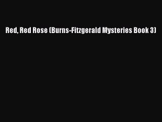 [PDF] Red Red Rose (Burns-Fitzgerald Mysteries Book 3) [Read] Online