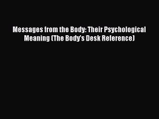 Messages from the Body: Their Psychological Meaning (The Body's Desk Reference)Download Messages