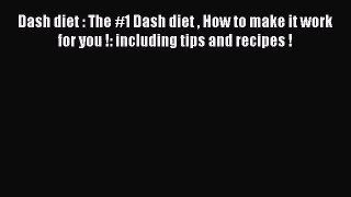 Read Dash diet : The #1 Dash diet  How to make it work for you !: including tips and recipes