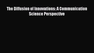 Read The Diffusion of Innovations: A Communication Science Perspective Ebook Free