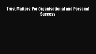 Read Trust Matters: For Organisational and Personal Success Ebook Free
