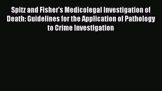 Read Spitz and Fisher's Medicolegal Investigation of Death: Guidelines for the Application
