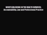 Read WHISTLEBLOWING IN THE HEALTH SERVICES: Accountability Law and Professional Practice Ebook