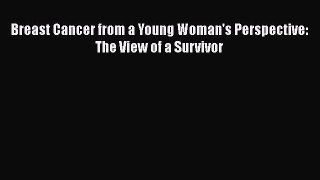 Read Breast Cancer from a Young Woman's Perspective: The View of a Survivor PDF Online