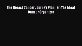 Download The Breast Cancer Journey Planner: The Ideal Cancer Organizer PDF Online