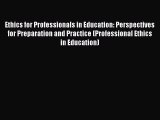 Read Ethics for Professionals in Education: Perspectives for Preparation and Practice (Professional