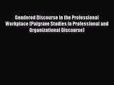 Read Gendered Discourse in the Professional Workplace (Palgrave Studies in Professional and