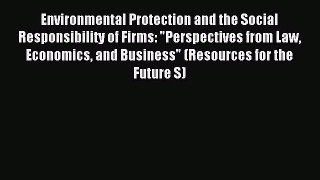 Download Environmental Protection and the Social Responsibility of Firms: Perspectives from