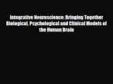 PDF Integrative Neuroscience: Bringing Together Biological Psychological and Clinical Models