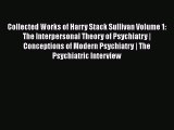 [PDF] Collected Works of Harry Stack Sullivan Volume 1: The Interpersonal Theory of Psychiatry