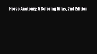 Read Horse Anatomy: A Coloring Atlas 2nd Edition Ebook Free