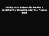 Read Building Social Business: The New Kind of Capitalism That Serves Humanity's Most Pressing