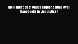 Read The Handbook of Child Language (Blackwell Handbooks in Linguistics) Ebook Free