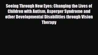 Read ‪Seeing Through New Eyes: Changing the Lives of Children with Autism Asperger Syndrome