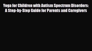 Read ‪Yoga for Children with Autism Spectrum Disorders: A Step-by-Step Guide for Parents and