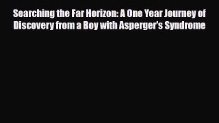 Read ‪Searching the Far Horizon: A One Year Journey of Discovery from a Boy with Asperger's