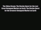 Read The China Dream: The Elusive Quest for the Last Great Untapped Market on Earth: The Elusive