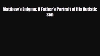 Read ‪Matthew's Enigma: A Father's Portrait of His Autistic Son‬ Ebook Free