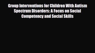 Read ‪Group Interventions for Children With Autism Spectrum Disorders: A Focus on Social Competency‬