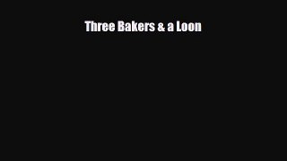 Read ‪Three Bakers & a Loon‬ Ebook Free